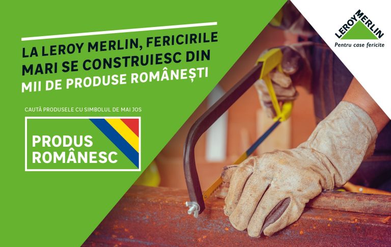 Campanie Leroy Merlin pentru produse românești disponibile în magazine și online 