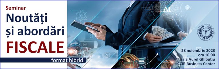 Seminar „Noutăți și abordări fiscale” la CCIR | 28 noiembrie