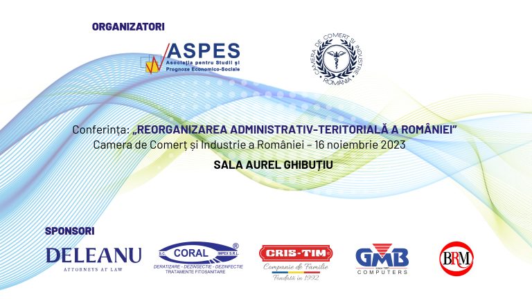 „REORGANIZAREA ADMINISTRATIV-TERITORIALĂ A ROMÂNIEI” | 16 noiembrie 2023 | CCIR Business Center | Sala Aurel GHIBUȚIU