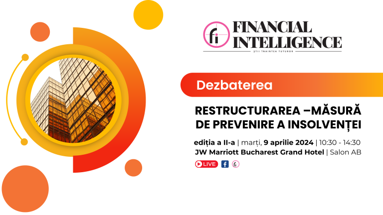 Financial Intelligence organizează, mâine, 9 aprilie, dezbaterea RESTRUCTURAREA – MĂSURĂ DE PREVENIRE A INSOLVENȚEI 