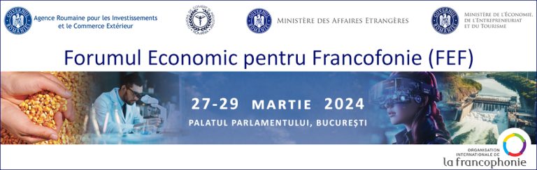 Forumul Economic pentru Francofonie (FEF) 27 martie – 29 martie